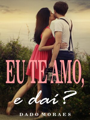 cover image of Eu te amo, e daí?